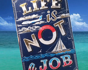 «Life is not a Job» Интерьерная табличка №135 / Sign №135