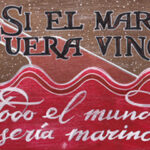 Si el mar fuera vino, todo el mundo seria marino